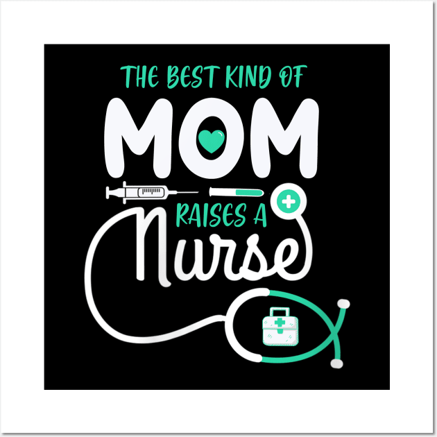 The Best Kind Of Mom Raises A Nurse Wall Art by neonatalnurse